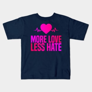 More Love Less Hate Kids T-Shirt